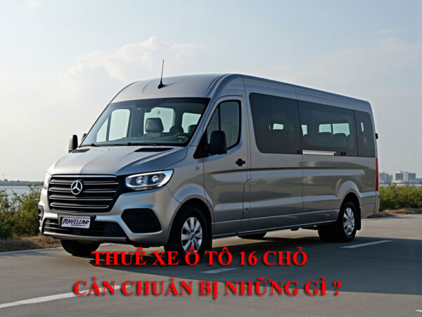 Thuê xe ô tô 16 chỗ tự lái và có tài yêu cầu bằng gì ?